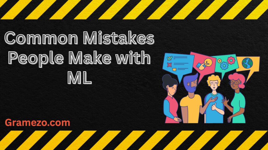 Common Mistakes People Make with ML