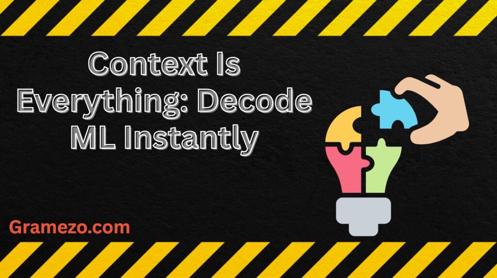 Context Is Everything: Decode ML Instantly