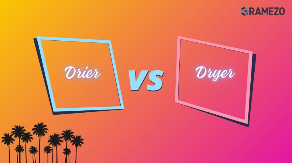 Drier vs Dryer