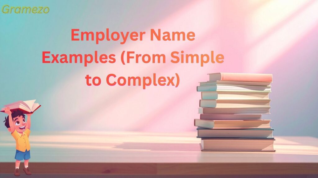 Employer Name Examples (From Simple to Complex)