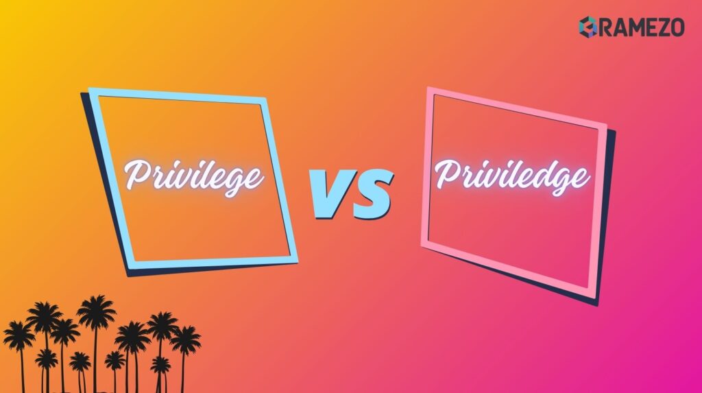 Privilege vs Priviledge