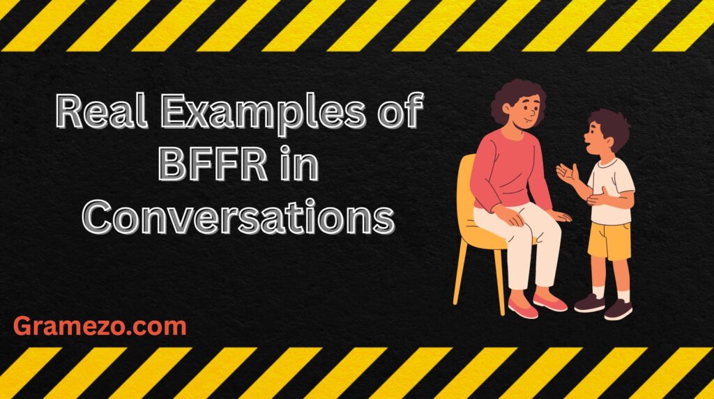 Real Examples of BFFR in Conversations