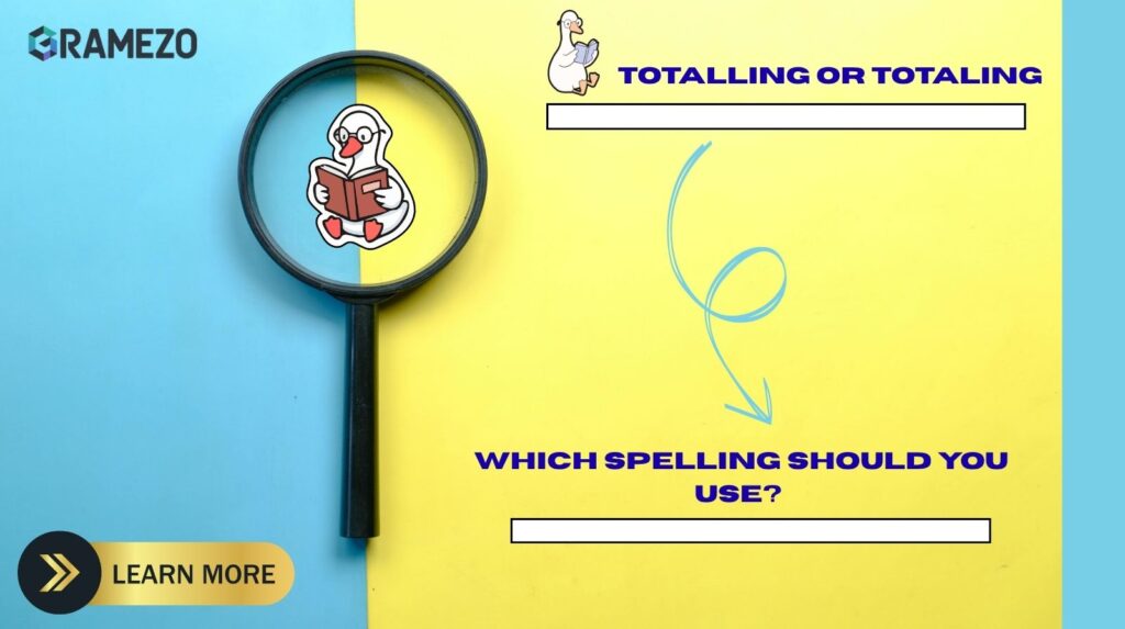 Totalling or Totaling: Which Spelling Should You Use?