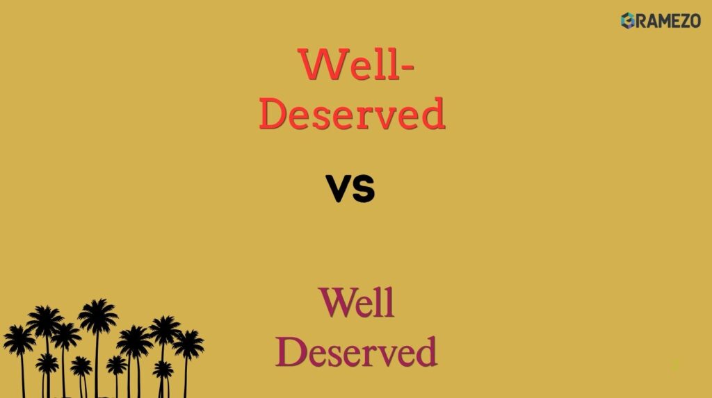 Well-Deserved vs Well Deserved
